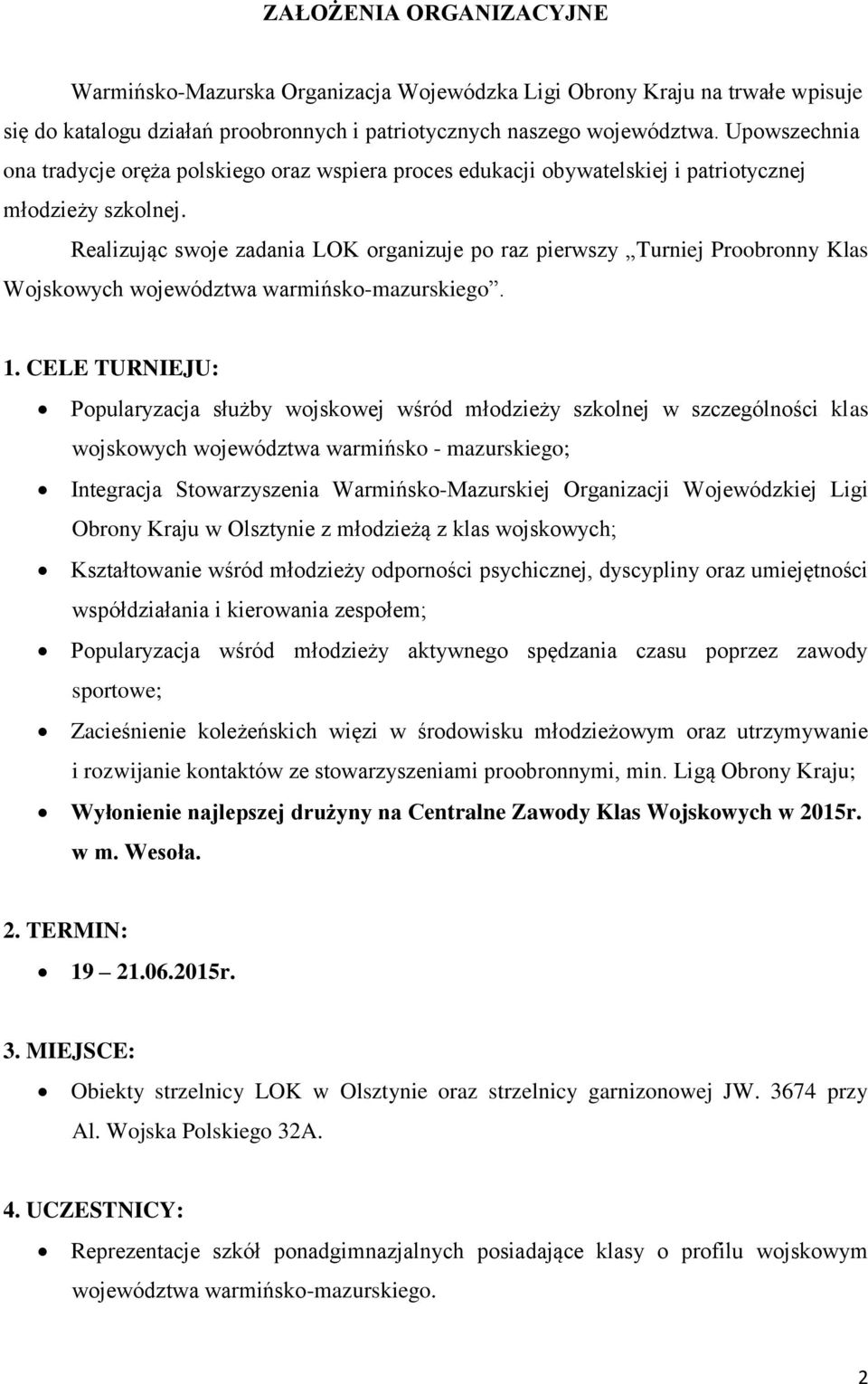 Realizując swoje zadania LOK organizuje po raz pierwszy Turniej Proobronny Klas Wojskowych województwa warmińsko-mazurskiego. 1.