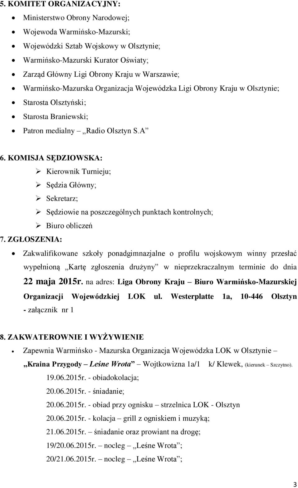 KOMISJA SĘDZIOWSKA: Kierownik Turnieju; Sędzia Główny; Sekretarz; Sędziowie na poszczególnych punktach kontrolnych; Biuro obliczeń 7.