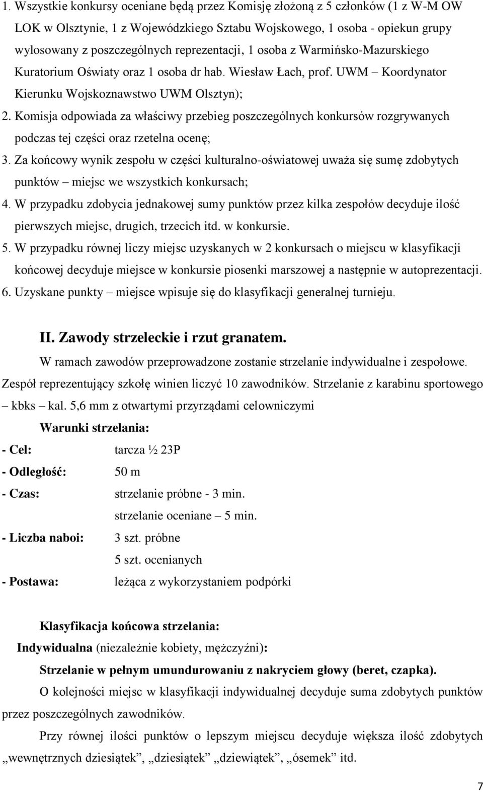 Komisja odpowiada za właściwy przebieg poszczególnych konkursów rozgrywanych podczas tej części oraz rzetelna ocenę; 3.