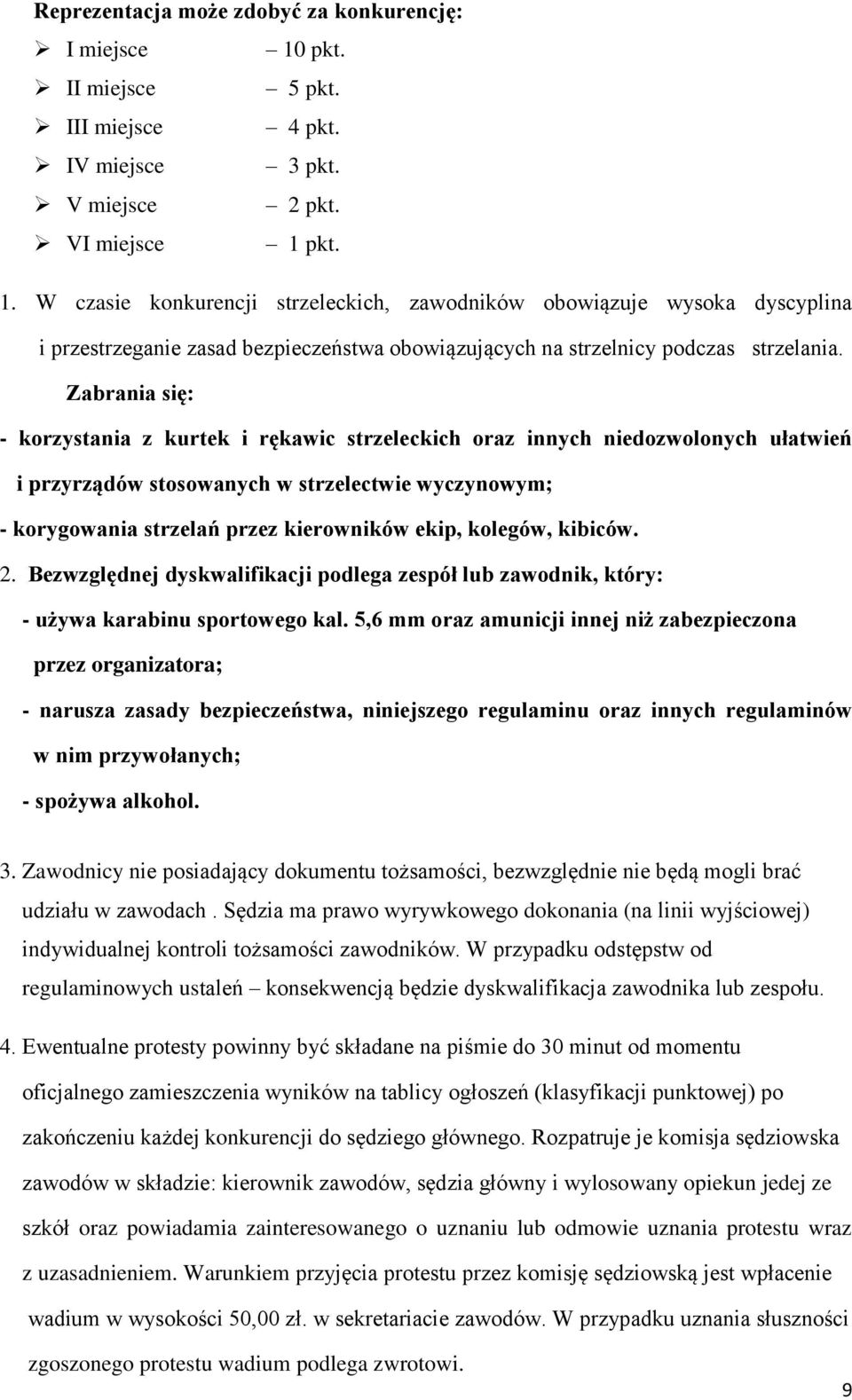 pkt. 1. W czasie konkurencji strzeleckich, zawodników obowiązuje wysoka dyscyplina i przestrzeganie zasad bezpieczeństwa obowiązujących na strzelnicy podczas strzelania.
