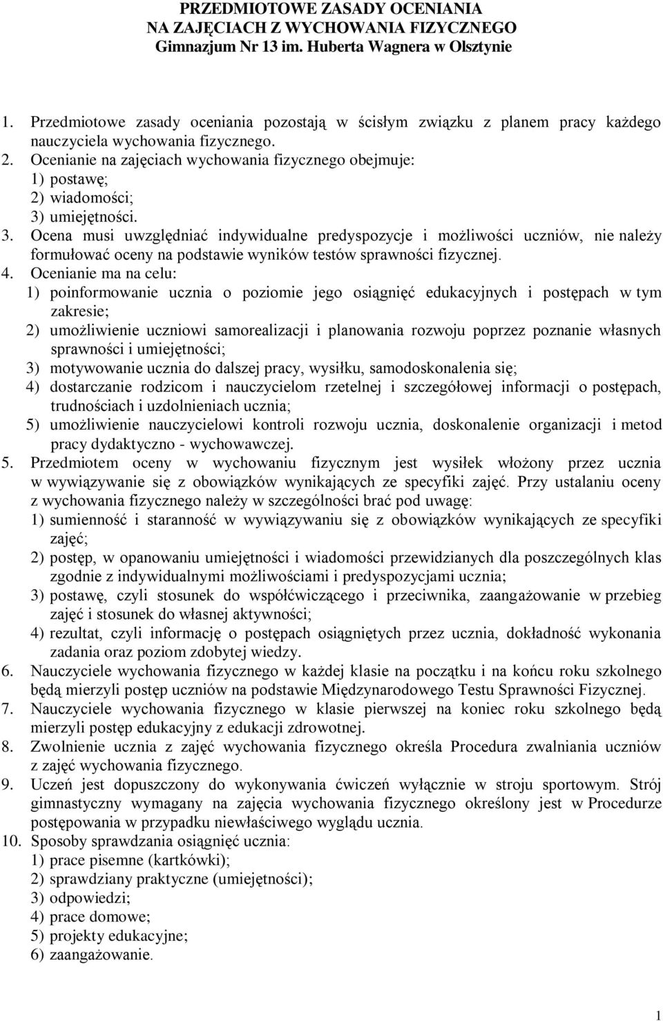 Ocenianie na zajęciach wychowania fizycznego obejmuje: 1) postawę; 2) wiadomości; 3)