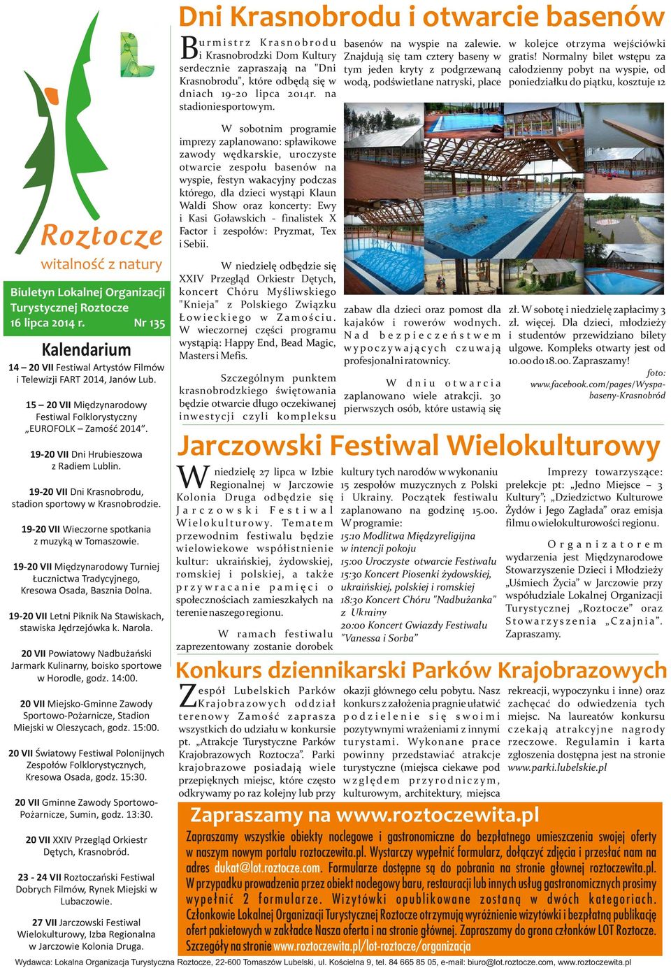 Normalny bilet wstępu za całodzienny pobyt na wyspie, od poniedziałku do piątku, kosztuje 12 zabaw dla dzieci oraz pomost dla kajaków i rowerów wodnych.