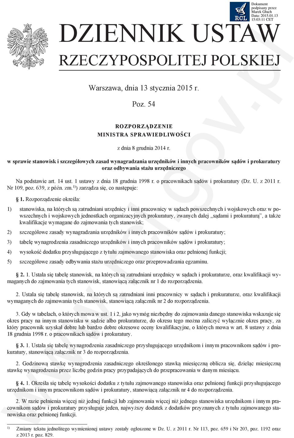 1 ustawy z dnia 18 grudnia 1998 r. o pracownikach sądów i prokuratury (Dz. U. z 2011 r. Nr 109, poz. 639, z późn. zm. 1) ) zarządza się, co następuje: 1.