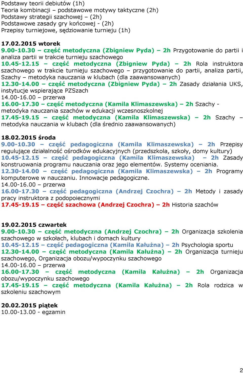 15 część metodyczna (Zbigniew Pyda) 2h Rola instruktora szachowego w trakcie turnieju szachowego przygotowanie do partii, analiza partii, Szachy metodyka nauczania w klubach (dla zaawansowanych) 12.