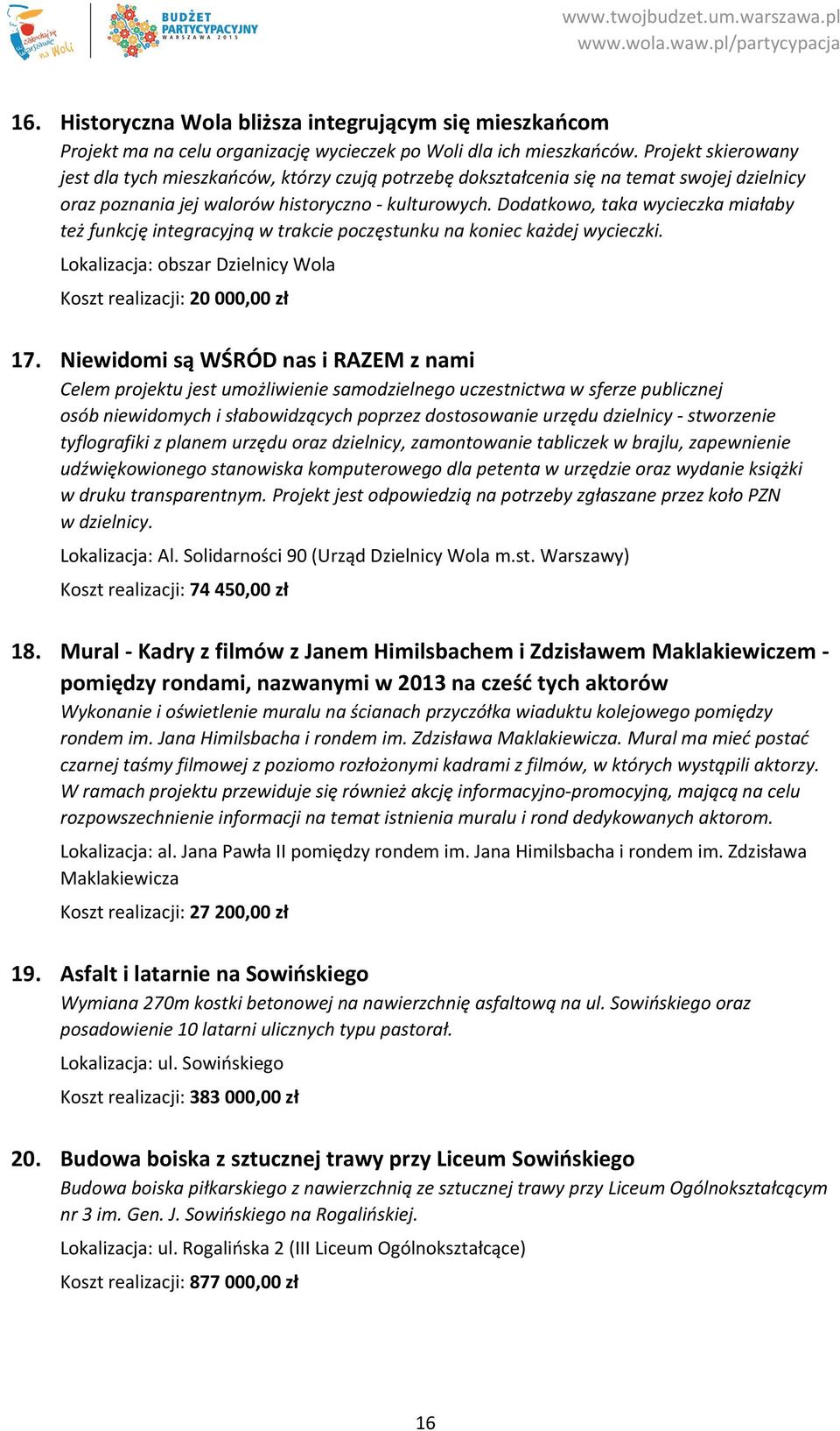 Dodatkowo, taka wycieczka miałaby też funkcję integracyjną w trakcie poczęstunku na koniec każdej wycieczki. Lokalizacja: obszar Dzielnicy Wola Koszt realizacji: 20 000,00 zł 17.