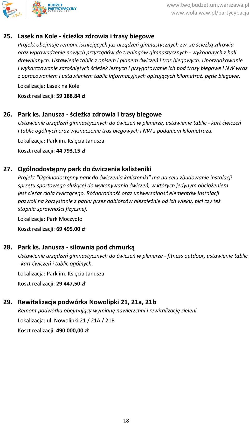 Uporządkowanie i wykarczowanie zarośniętych ścieżek leśnych i przygotowanie ich pod trasy biegowe i NW wraz z opracowaniem i ustawieniem tablic informacyjnych opisujących kilometraż, pętle biegowe.