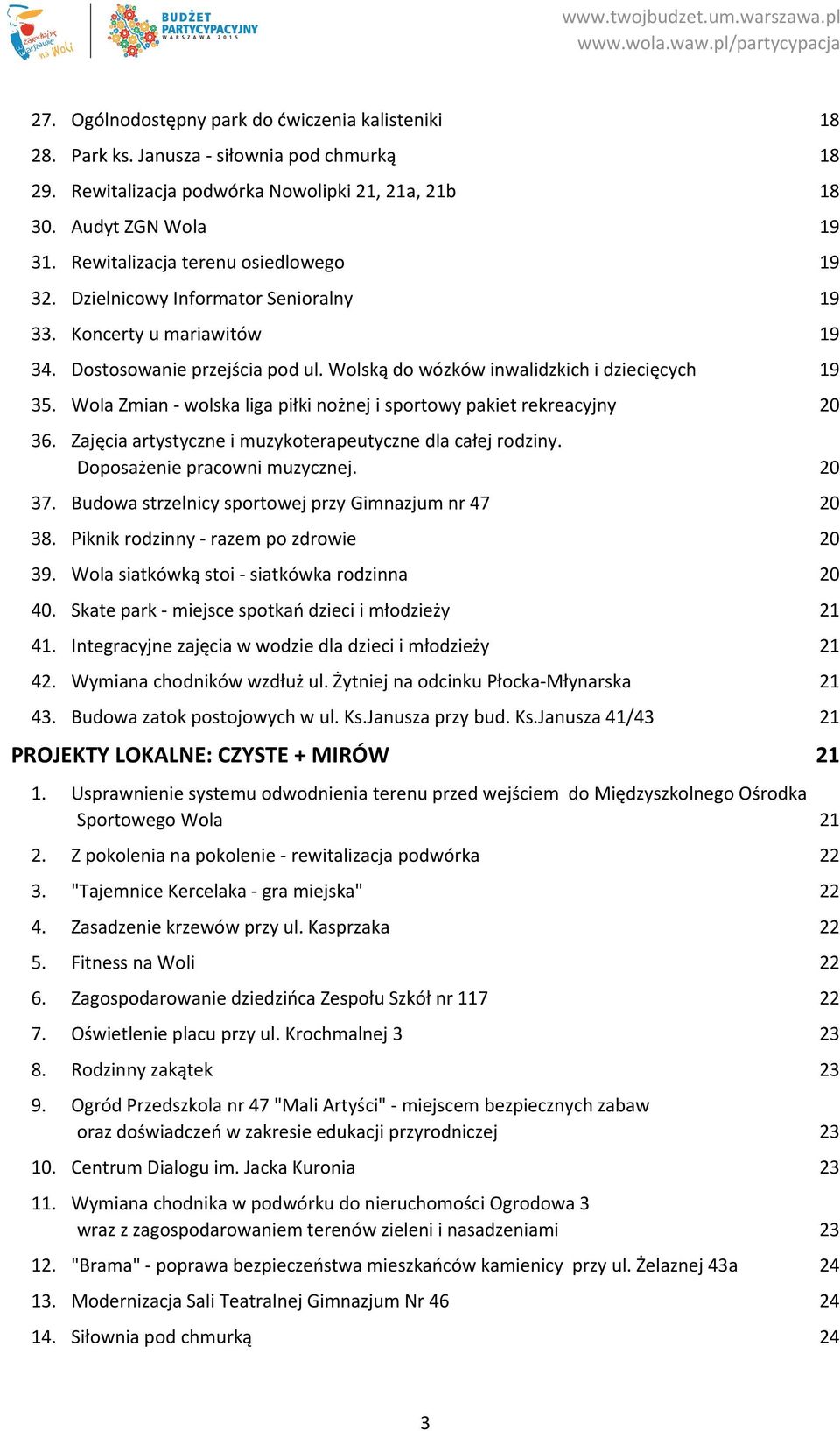 Wola Zmian wolska liga piłki nożnej i sportowy pakiet rekreacyjny 20 36. Zajęcia artystyczne i muzykoterapeutyczne dla całej rodziny. Doposażenie pracowni muzycznej. 20 37.