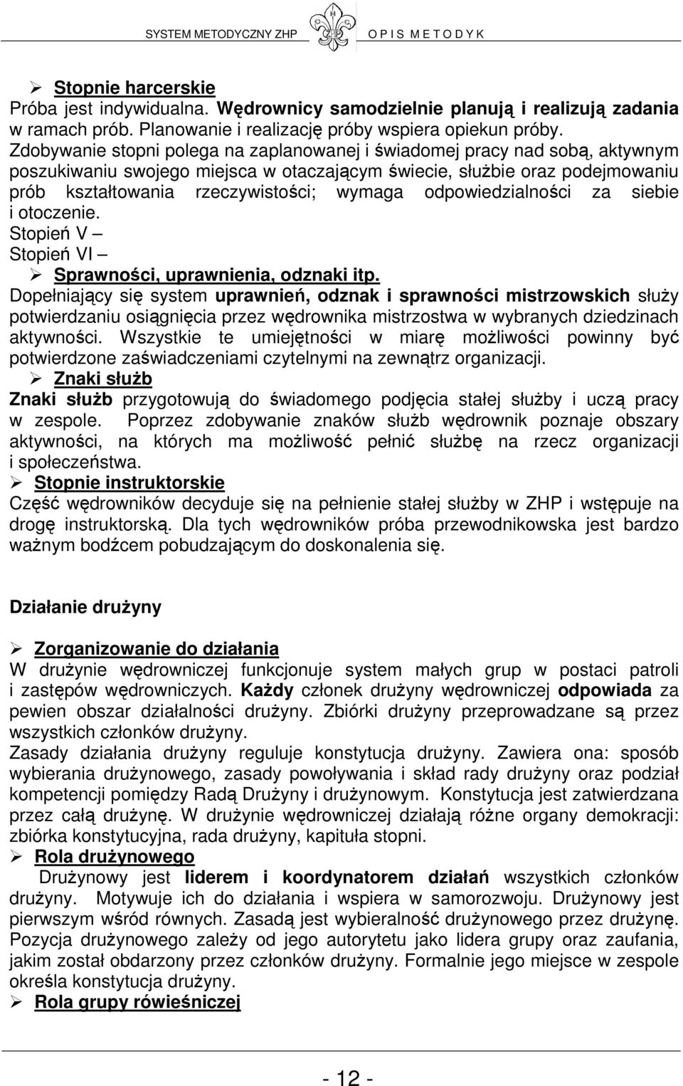 odpowiedzialności za siebie i otoczenie. Stopień V Stopień VI Sprawności, uprawnienia, odznaki itp.