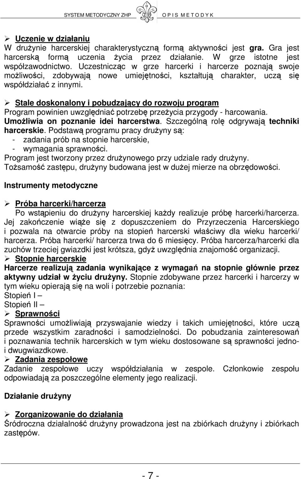 Stale doskonalony i pobudzający do rozwoju program Program powinien uwzględniać potrzebę przeŝycia przygody - harcowania. UmoŜliwia on poznanie idei harcerstwa.