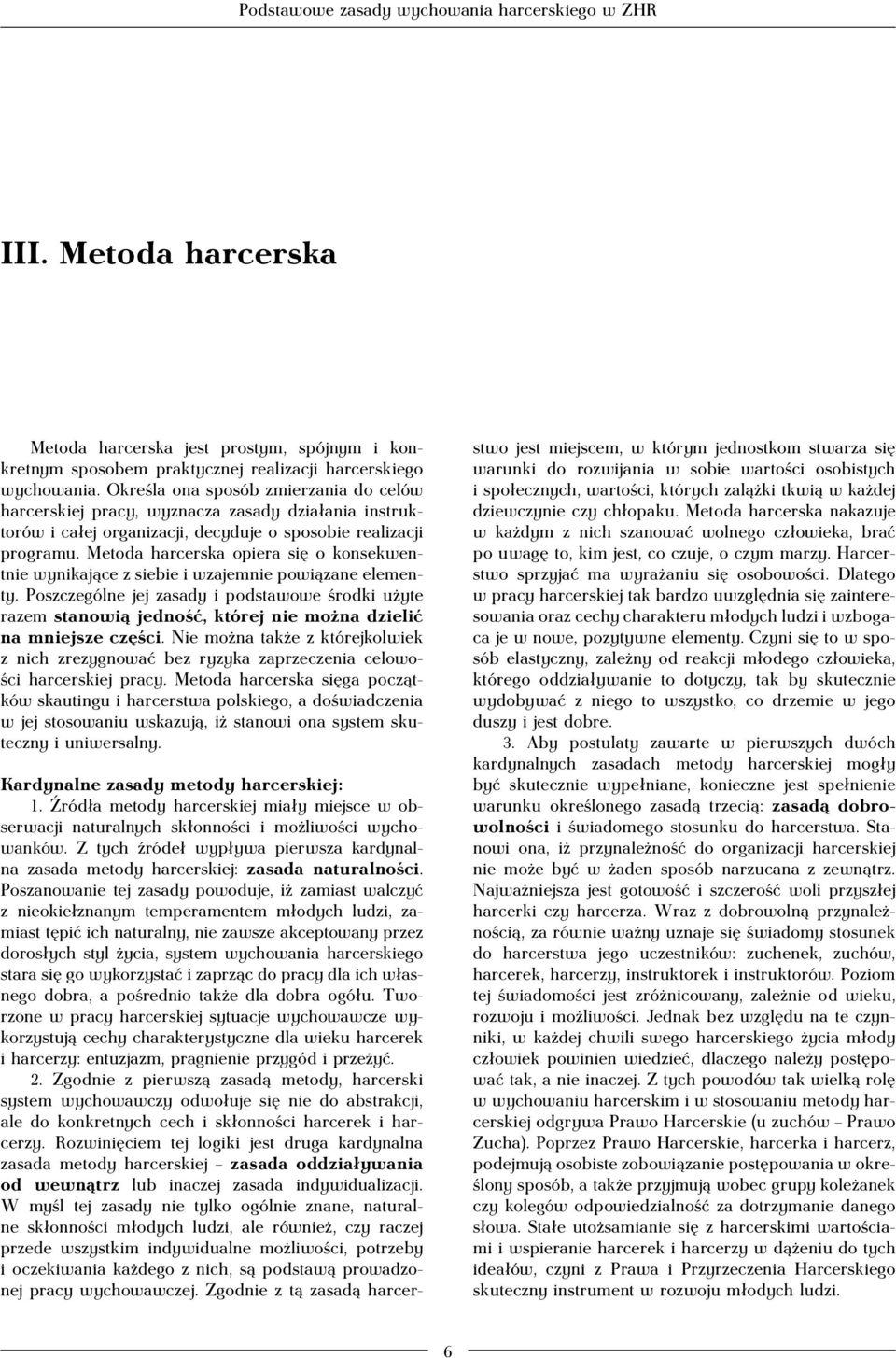 Metoda harcerska opiera się o konsekwentnie wynikające z siebie i wzajemnie powiązane elementy.