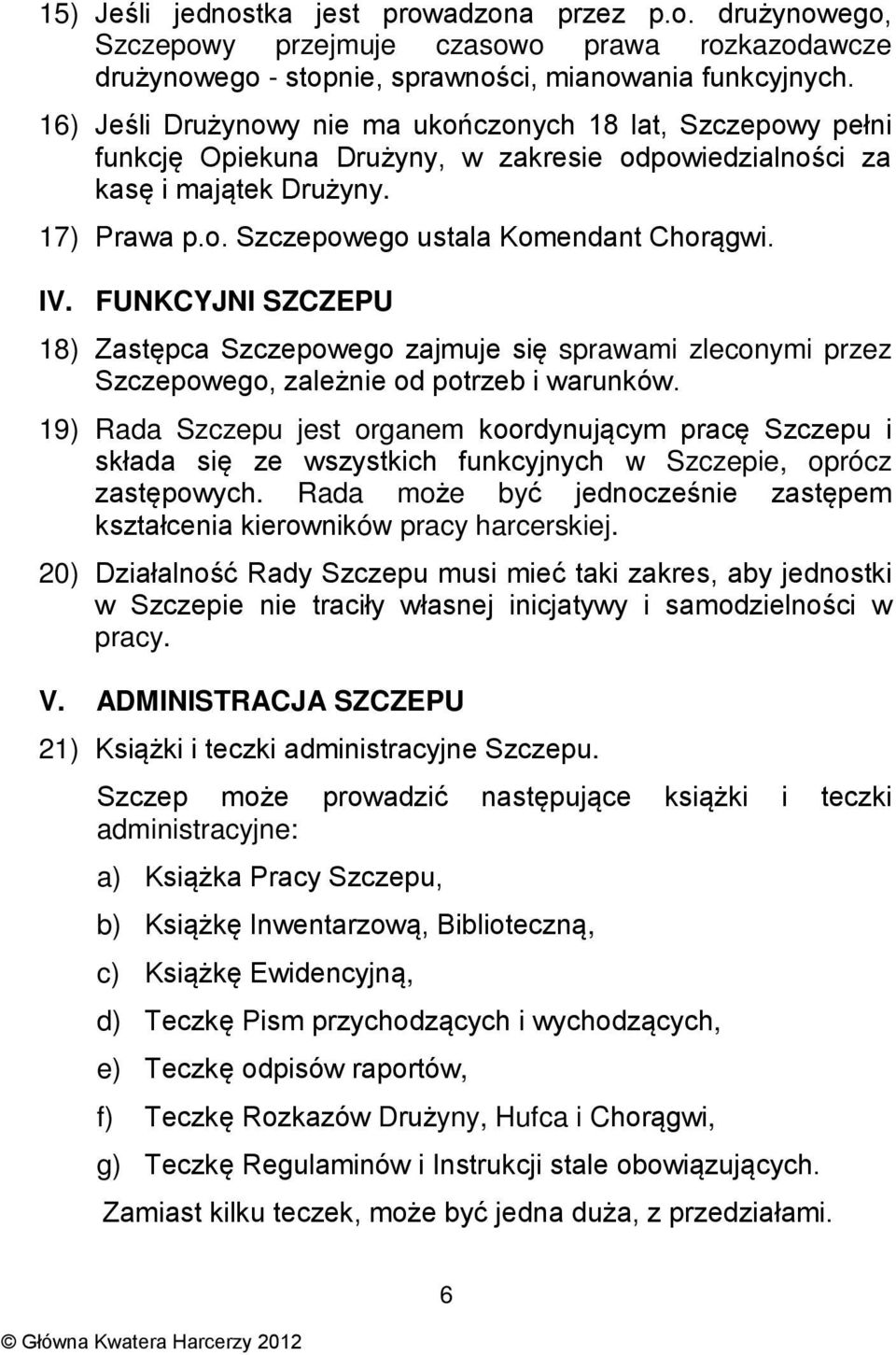 IV. FUNKCYJNI SZCZEPU 18) Zastępca Szczepowego zajmuje się sprawami zleconymi przez Szczepowego, zależnie od potrzeb i warunków.