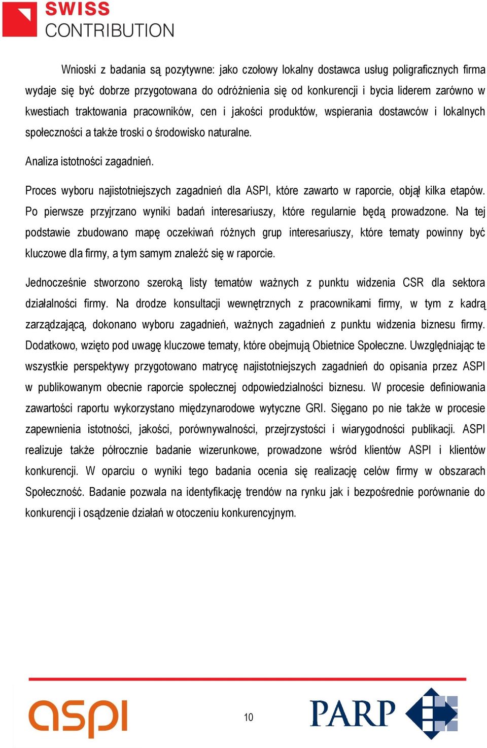 Proces wyboru najistotniejszych zagadnień dla ASPI, które zawarto w raporcie, objął kilka etapów. Po pierwsze przyjrzano wyniki badań interesariuszy, które regularnie będą prowadzone.