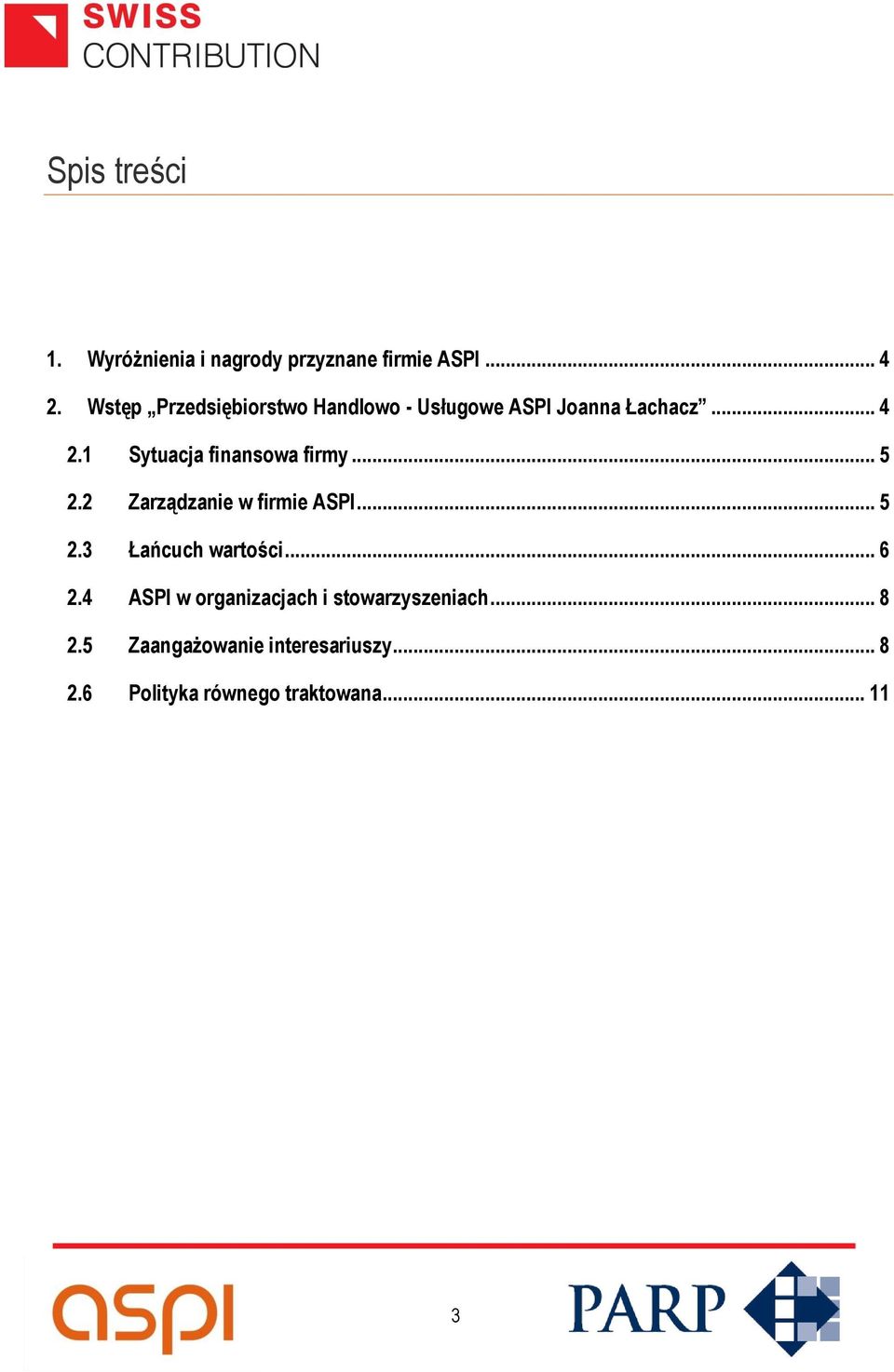 1 Sytuacja finansowa firmy... 5 2.2 Zarządzanie w firmie ASPI... 5 2.3 Łańcuch wartości.