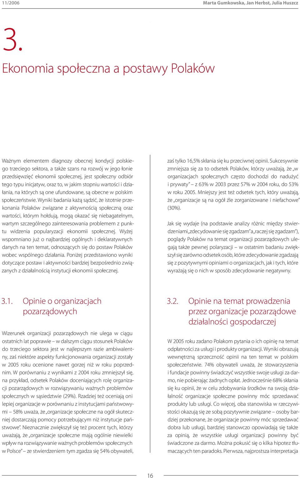 odbiór tego typu inicjatyw, oraz to, w jakim stopniu wartości i działania, na których są one ufundowane, są obecne w polskim społeczeństwie.