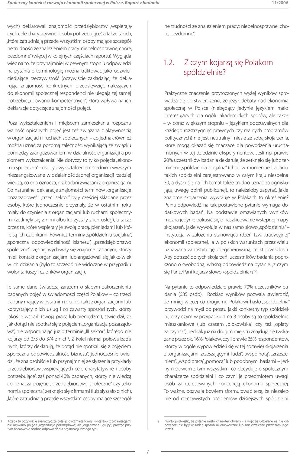 trudności ze znalezieniem pracy: niepełnosprawne, chore, bezdomne (więcej w kolejnych częściach raportu).