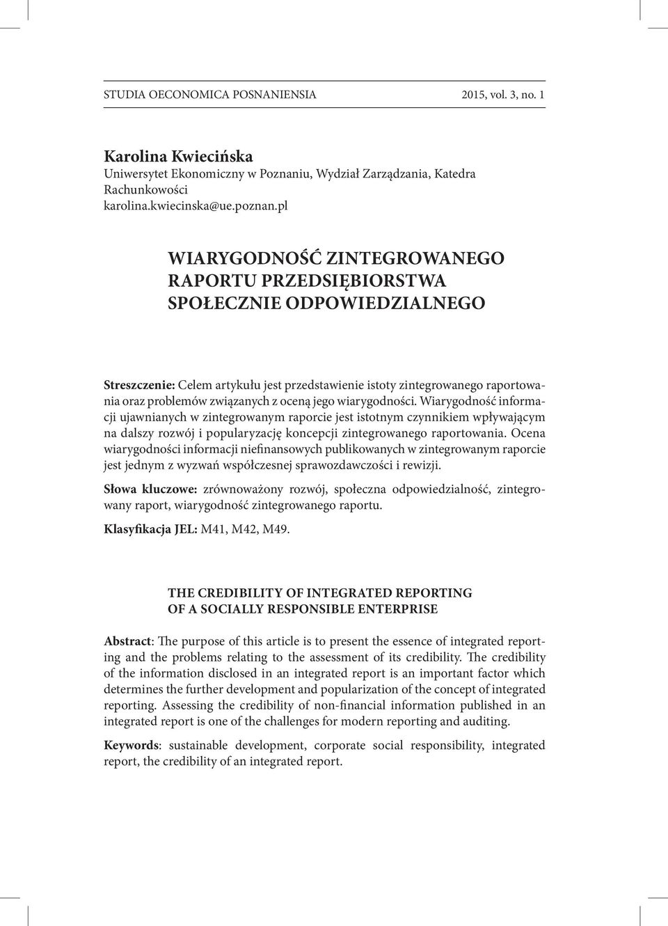 oceną jego wiarygodności. Wiarygodność informacji ujawnianych w zintegrowanym raporcie jest istotnym czynnikiem wpływającym na dalszy rozwój i popularyzację koncepcji zintegrowanego raportowania.