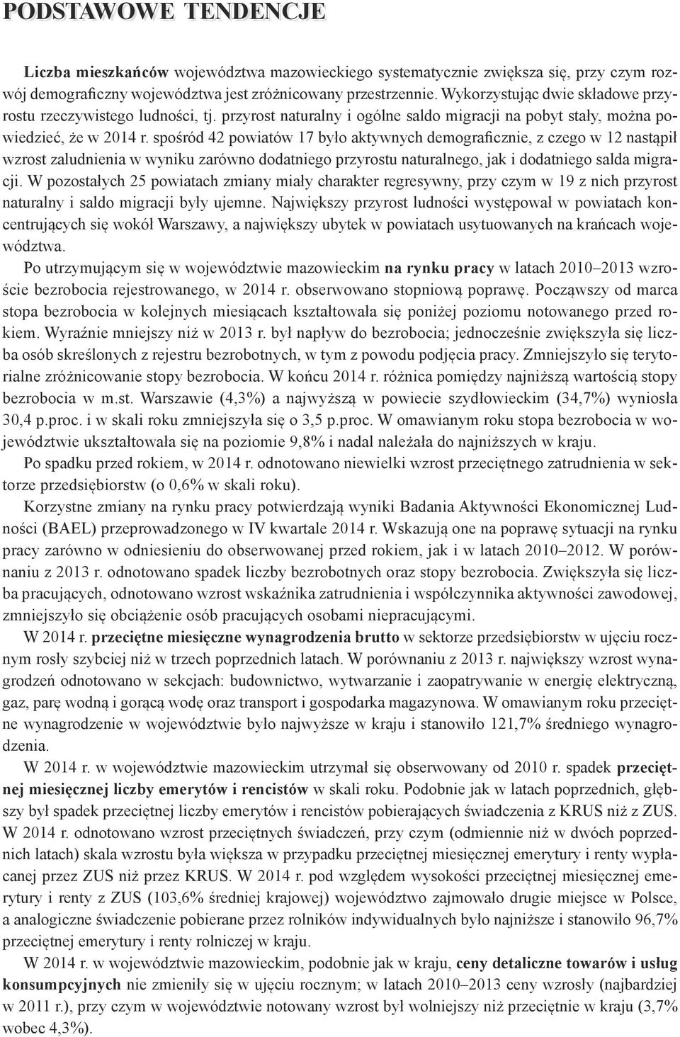 spośród 42 powiatów 17 było aktywnych demograficznie, z czego w 12 nastąpił wzrost zaludnienia w wyniku zarówno dodatniego przyrostu naturalnego, jak i dodatniego salda migracji.