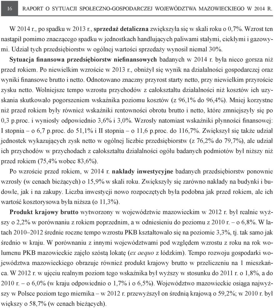Sytuacja finansowa przedsiębiorstw niefinansowych badanych w 2014 r. była nieco gorsza niż przed rokiem. Po niewielkim wzroście w 2013 r.