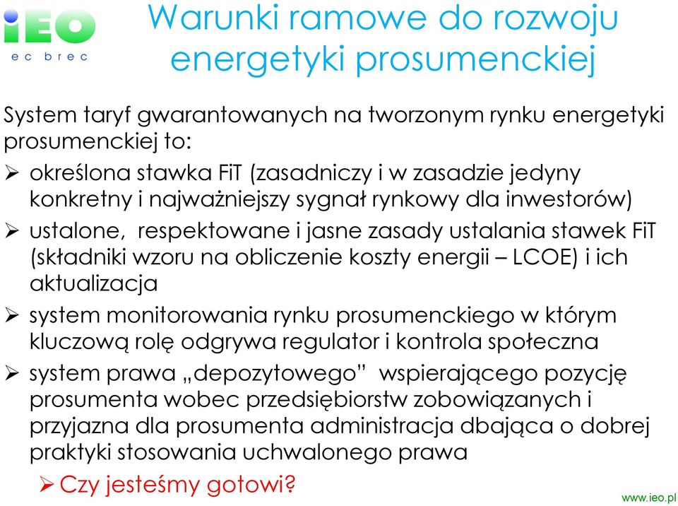 energii LCOE) i ich aktualizacja system monitorowania rynku prosumenckiego w którym kluczową rolę odgrywa regulator i kontrola społeczna system prawa depozytowego