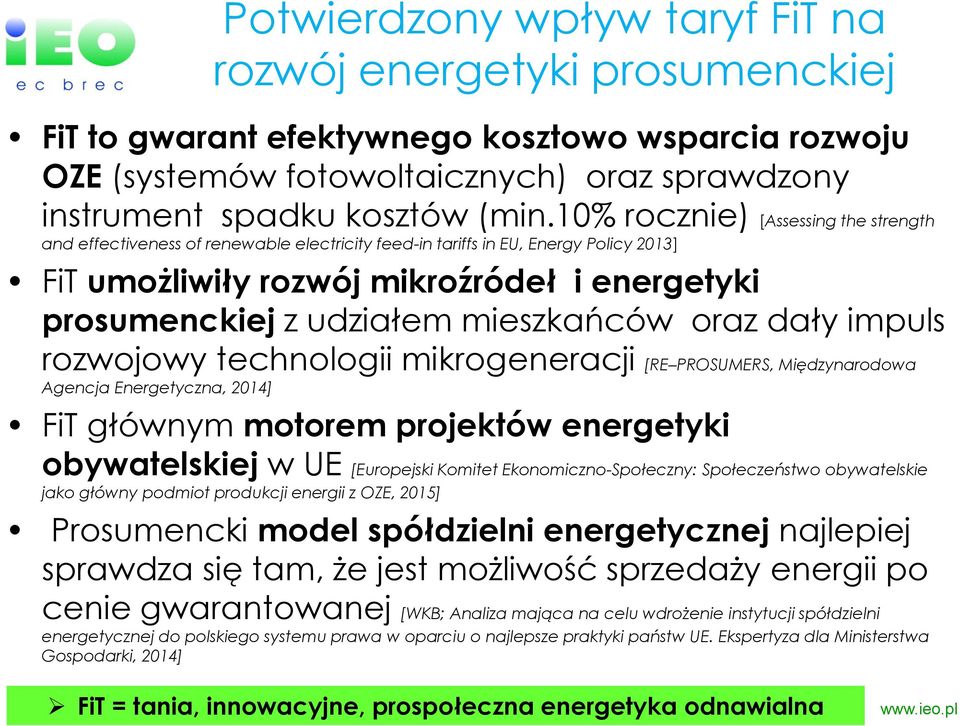 mieszkańców oraz dały impuls rozwojowy technologii mikrogeneracji [RE PROSUMERS, Międzynarodowa Agencja Energetyczna, 2014] FiT głównym motorem projektów energetyki obywatelskiej w UE [Europejski