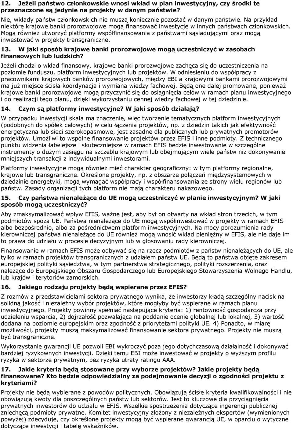 Mogą również utworzyć platformy współfinansowania z państwami sąsiadującymi oraz mogą inwestować w projekty transgraniczne. 13.