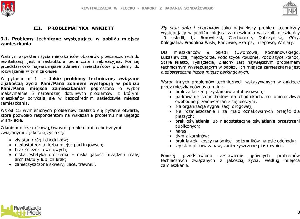 Poniżej przedstawiono najważniejsze zdaniem mieszkańców problemy do rozwiązania w tym zakresie.