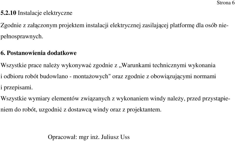 Postanowienia dodatkowe Wszystkie prace naleŝy wykonywać zgodnie z Warunkami technicznymi wykonania i odbioru robót budowlano -