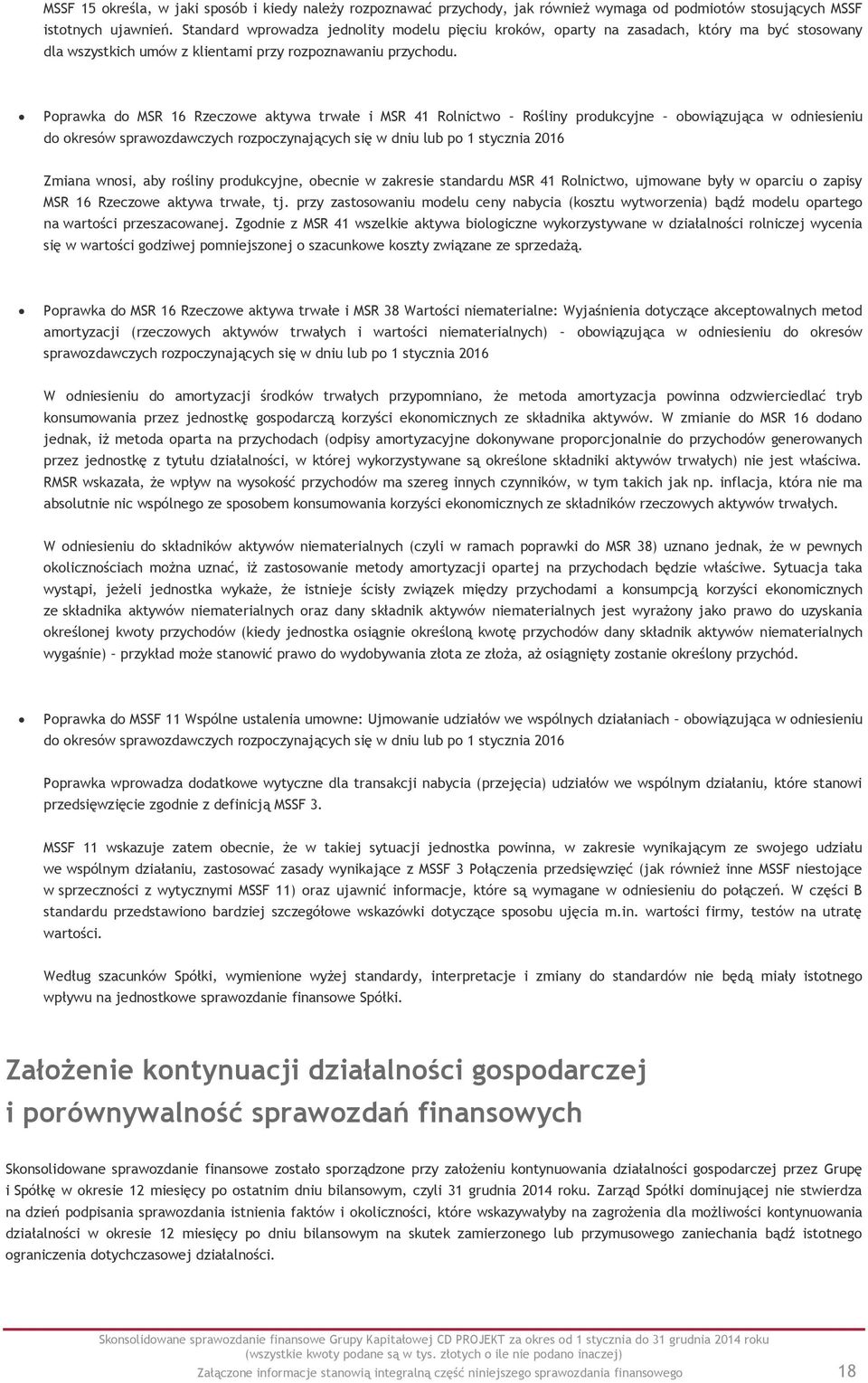 Poprawka do MSR 16 Rzeczowe aktywa trwałe i MSR 41 Rolnictwo Rośliny produkcyjne obowiązująca w odniesieniu do okresów sprawozdawczych rozpoczynających się w dniu lub po 1 stycznia 2016 Zmiana wnosi,