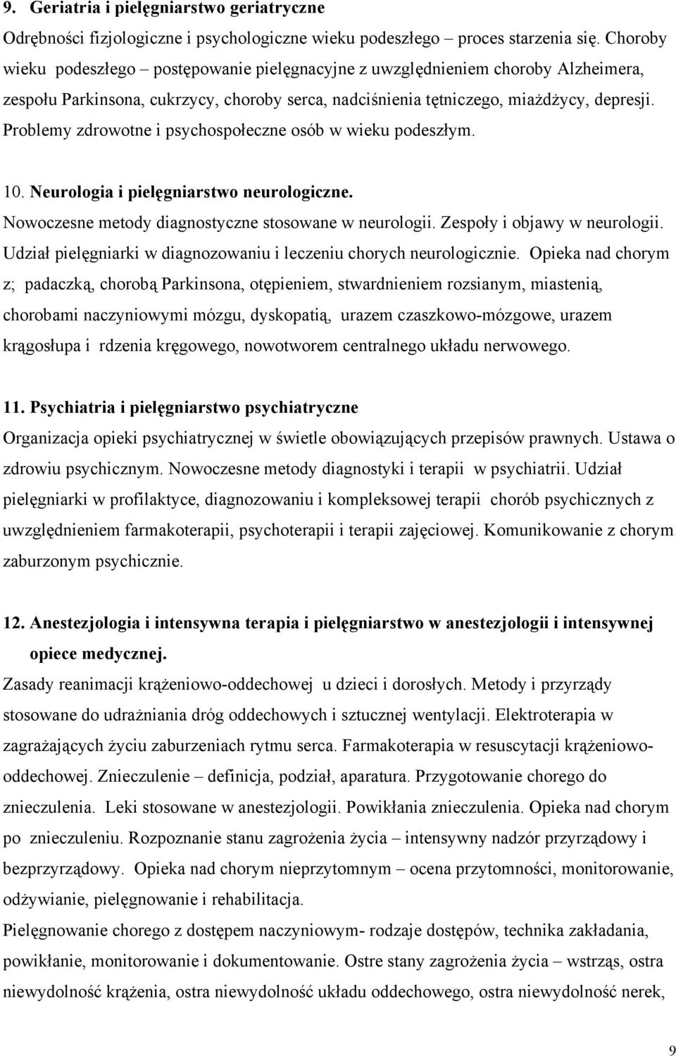 Problemy zdrowotne i psychospołeczne osób w wieku podeszłym. 10. Neurologia i pielęgniarstwo neurologiczne. Nowoczesne metody diagnostyczne stosowane w neurologii. Zespoły i objawy w neurologii.