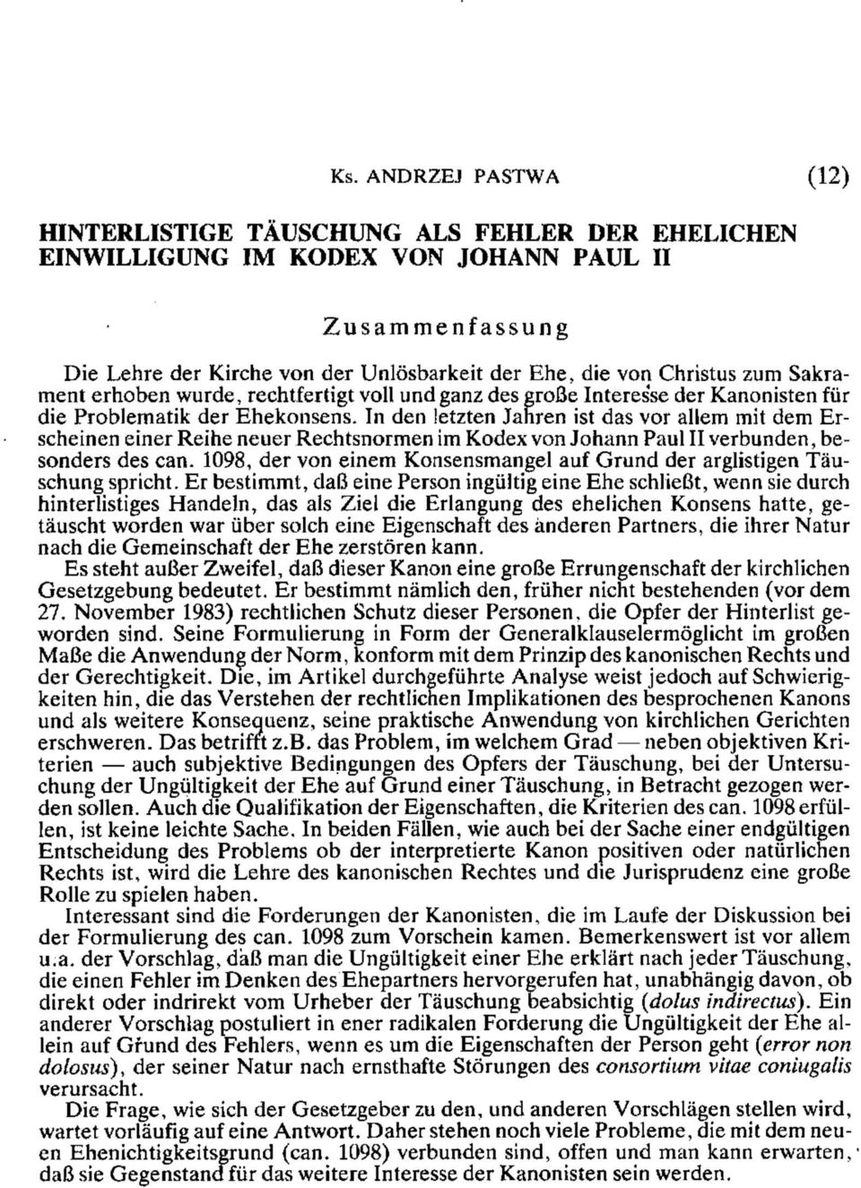 In den letzten Jahren ist das vor allem mit dem Erscheinen einer Reihe neuer Rechtsnormen im Kodex von Johann Paul II verbunden, besonders des can.