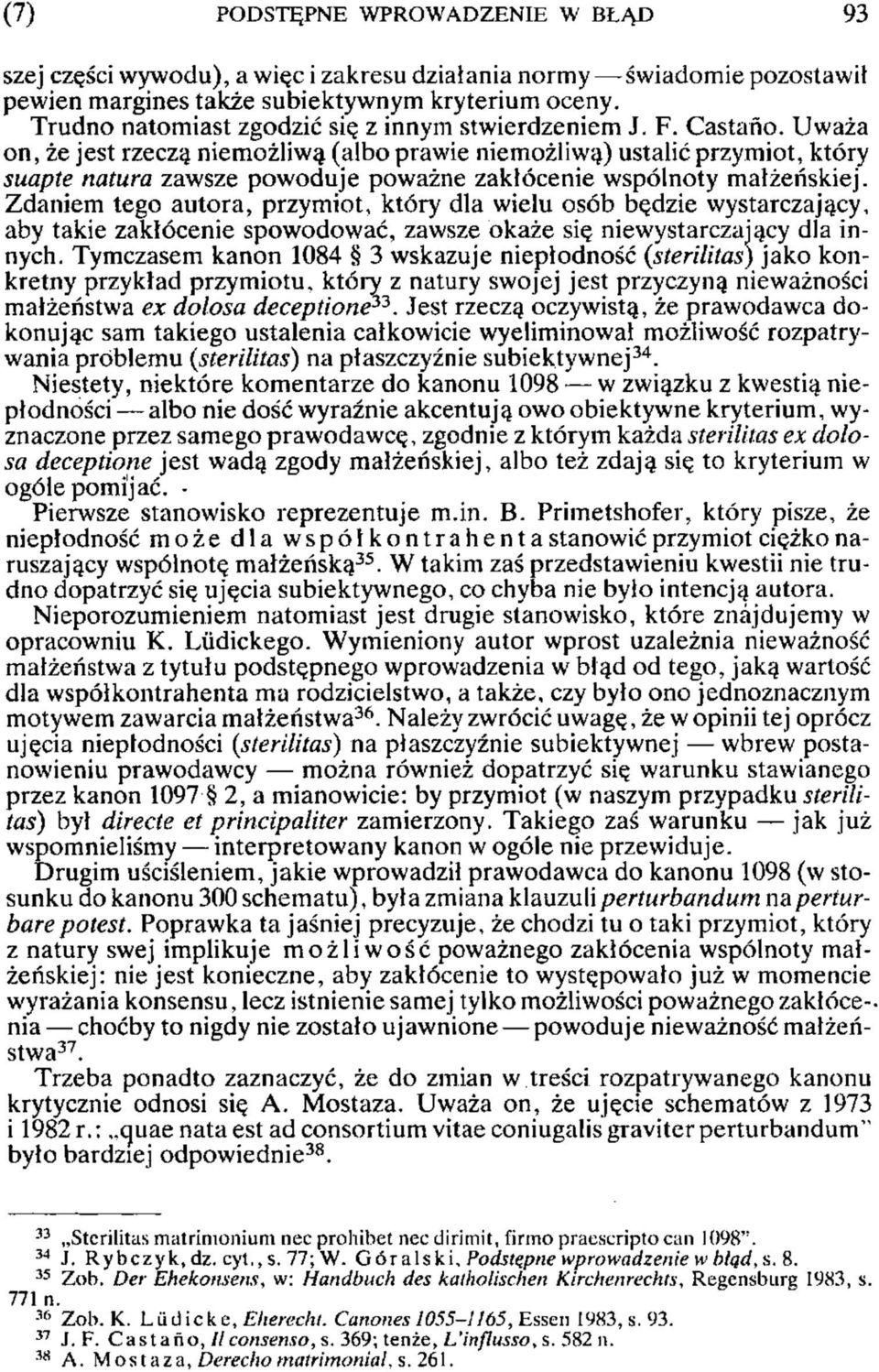 Uważa on, że jest rzeczą niemożliwą (albo prawie niemożliwą) ustalić przymiot, który suapte natura zawsze powoduje poważne zakłócenie wspólnoty małżeńskiej.