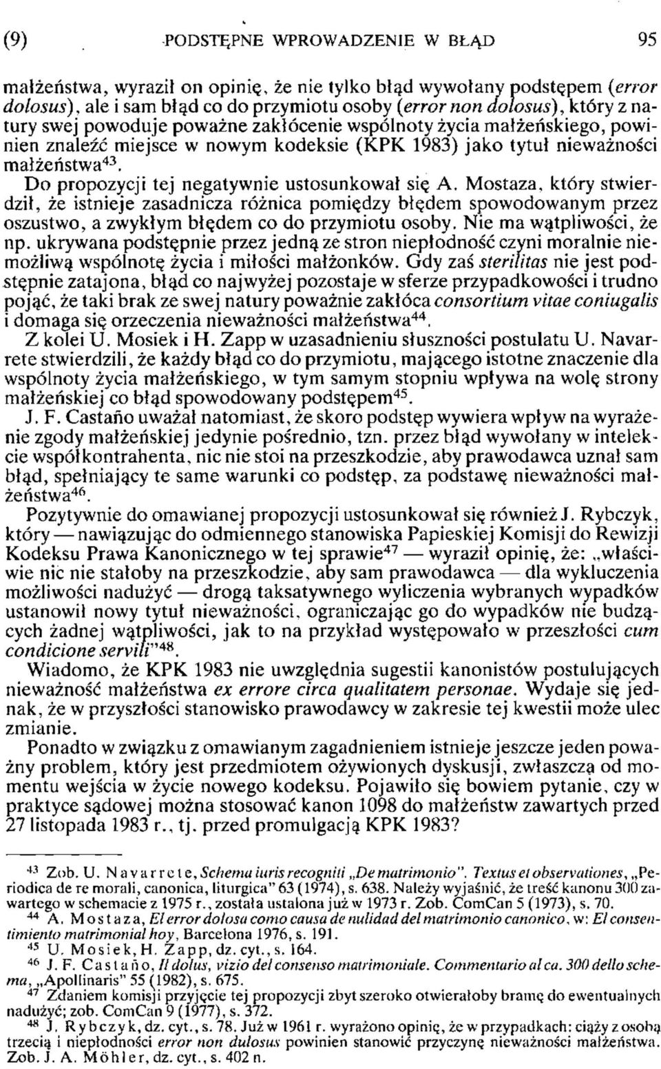 Mostaza, który stwierdził, że istnieje zasadnicza różnica pomiędzy błędem spowodowanym przez oszustwo, a zwykłym błędem co do przymiotu osoby. Nie ma wątpliwości, że np.