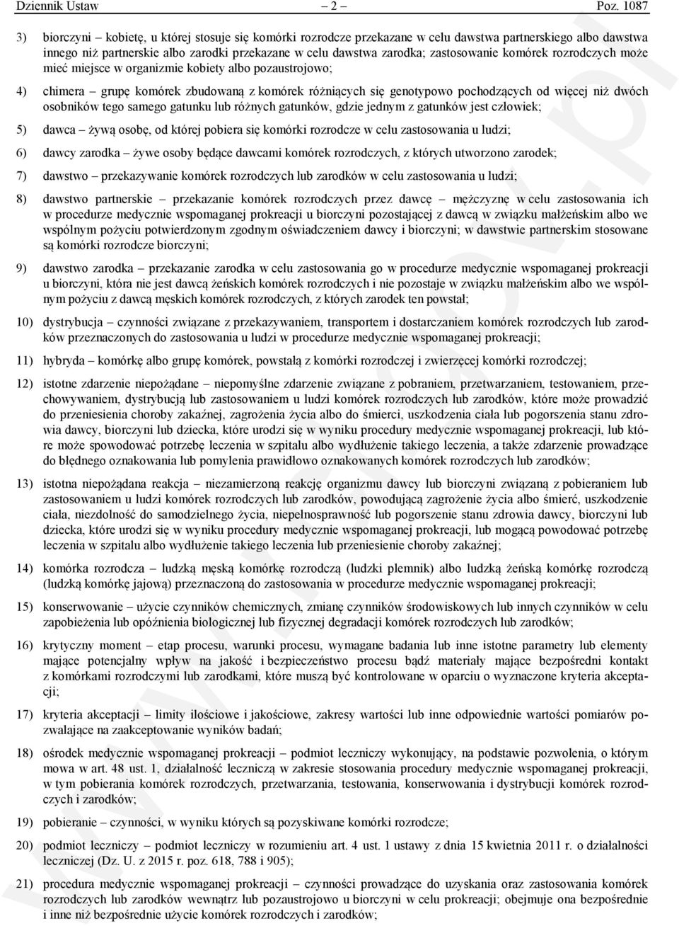 zastosowanie komórek rozrodczych może mieć miejsce w organizmie kobiety albo pozaustrojowo; 4) chimera grupę komórek zbudowaną z komórek różniących się genotypowo pochodzących od więcej niż dwóch