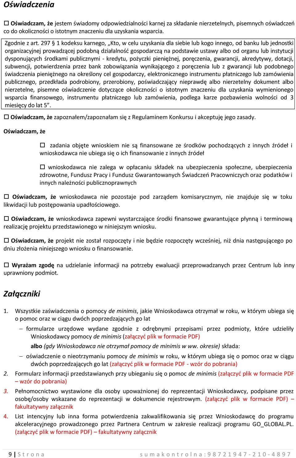 instytucji dysponujących środkami publicznymi - kredytu, pożyczki pieniężnej, poręczenia, gwarancji, akredytywy, dotacji, subwencji, potwierdzenia przez bank zobowiązania wynikającego z poręczenia