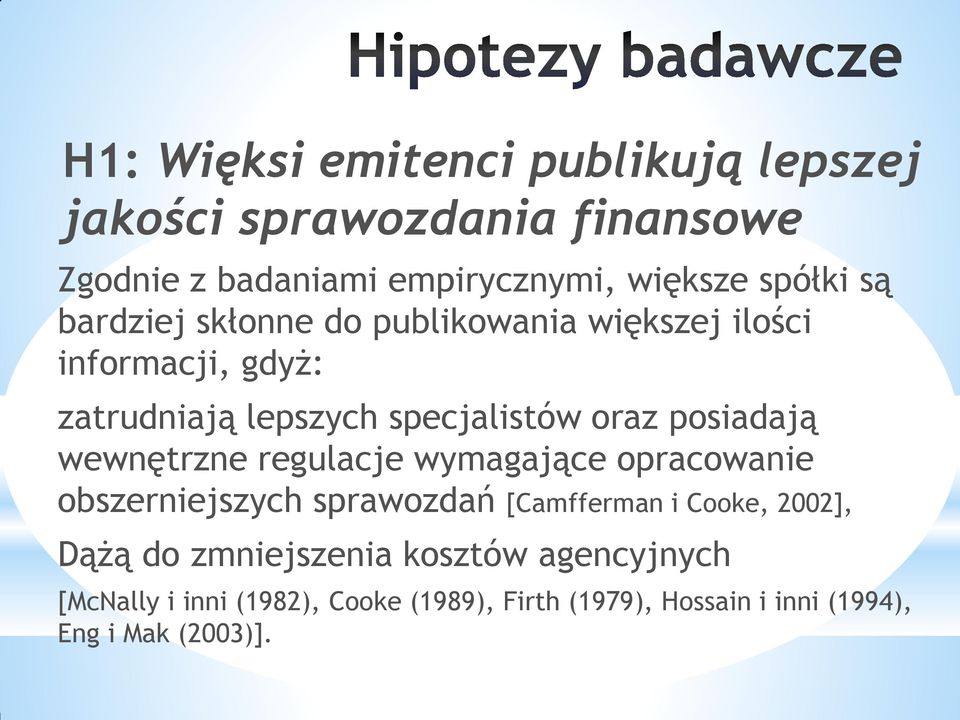 posiadają wewnętrzne regulacje wymagające opracowanie obszerniejszych sprawozdań [Camfferman i Cooke, 2002], Dążą do