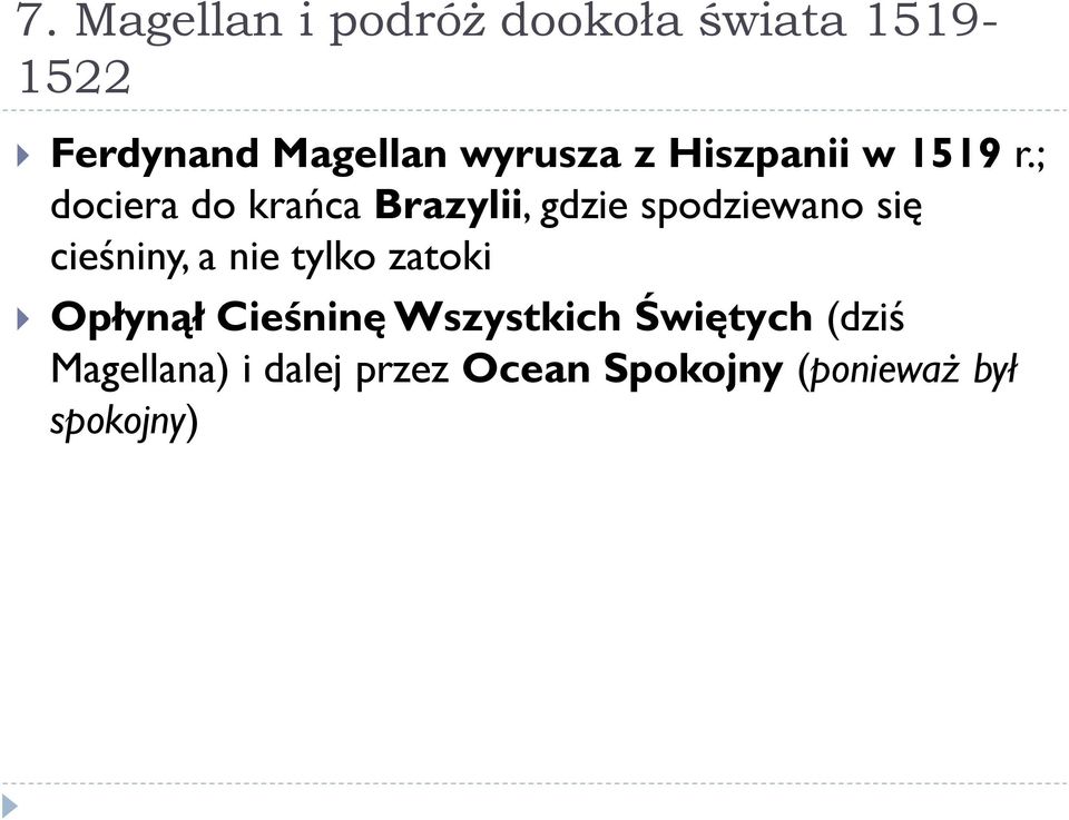 ; dociera do krańca Brazylii, gdzie spodziewano się cieśniny, a nie