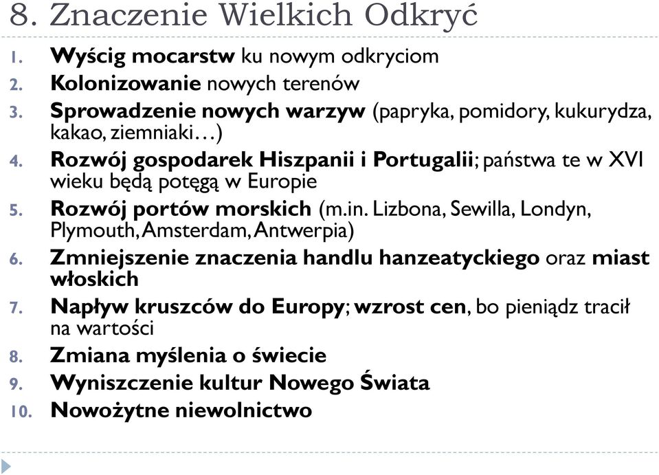 Rozwój gospodarek Hiszpanii i Portugalii; państwa te w XVI wieku będą potęgą w Europie 5. Rozwój portów morskich (m.in.