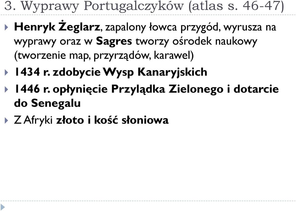 Sagres tworzy ośrodek naukowy (tworzenie map, przyrządów, karawel) 1434 r.