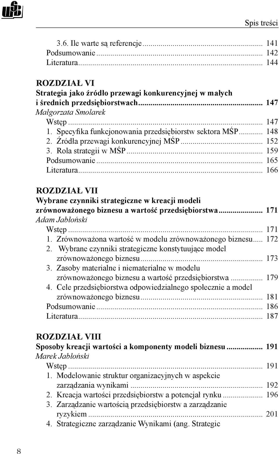 .. 165 Literatura... 166 ROZDZIAŁ VII Wybrane czynniki strategiczne w kreacji modeli zrównoważonego biznesu a wartość przedsiębiorstwa... 171 Adam Jabłoński Wstęp... 171 1.