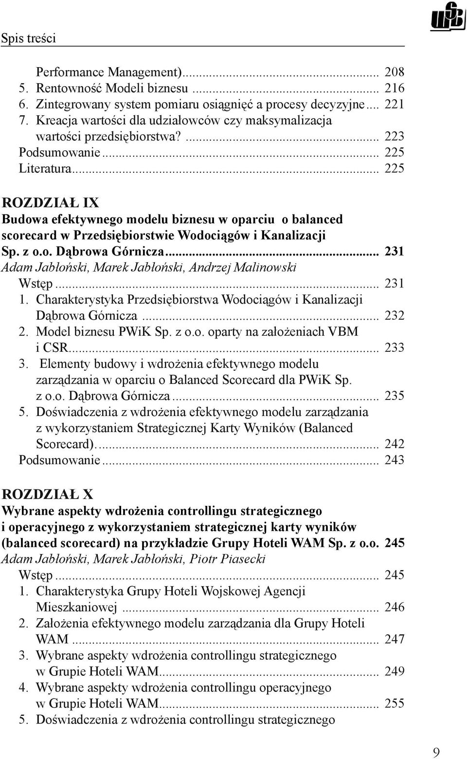 .. 225 ROZDZIAŁ IX Budowa efektywnego modelu biznesu w oparciu o balanced scorecard w Przedsiębiorstwie Wodociągów i Kanalizacji Sp. z o.o. Dąbrowa Górnicza.