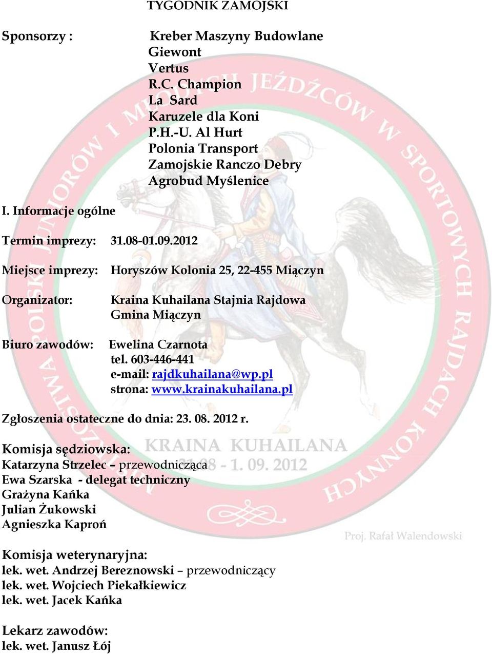 603-446-441 e-mail: rajdkuhailana@wp.pl strona: www.krainakuhailana.pl Zgłoszenia ostateczne do dnia: 23. 08. 2012 r.