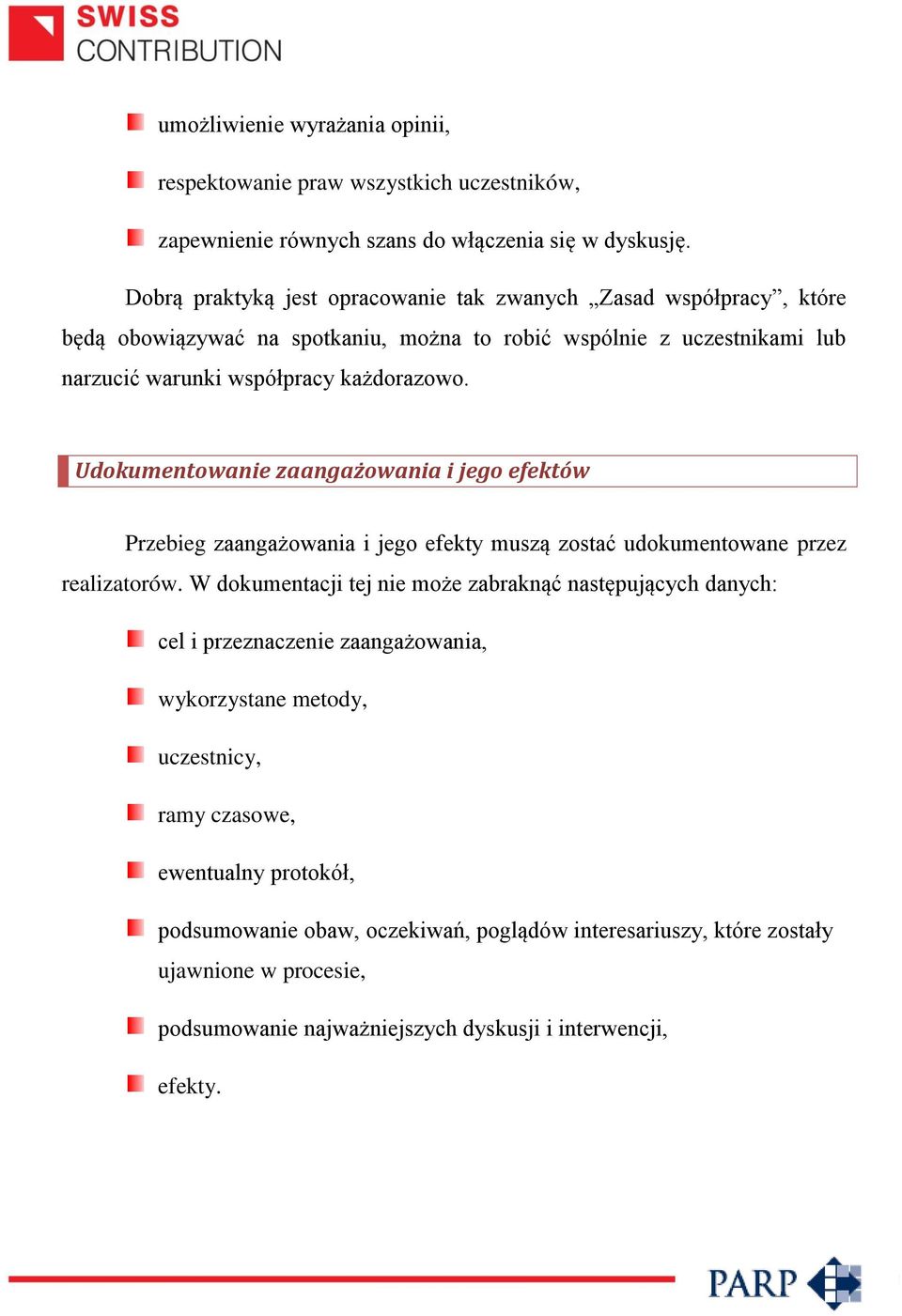 Udokumentowanie zaangażowania i jego efektów Przebieg zaangażowania i jego efekty muszą zostać udokumentowane przez realizatorów.