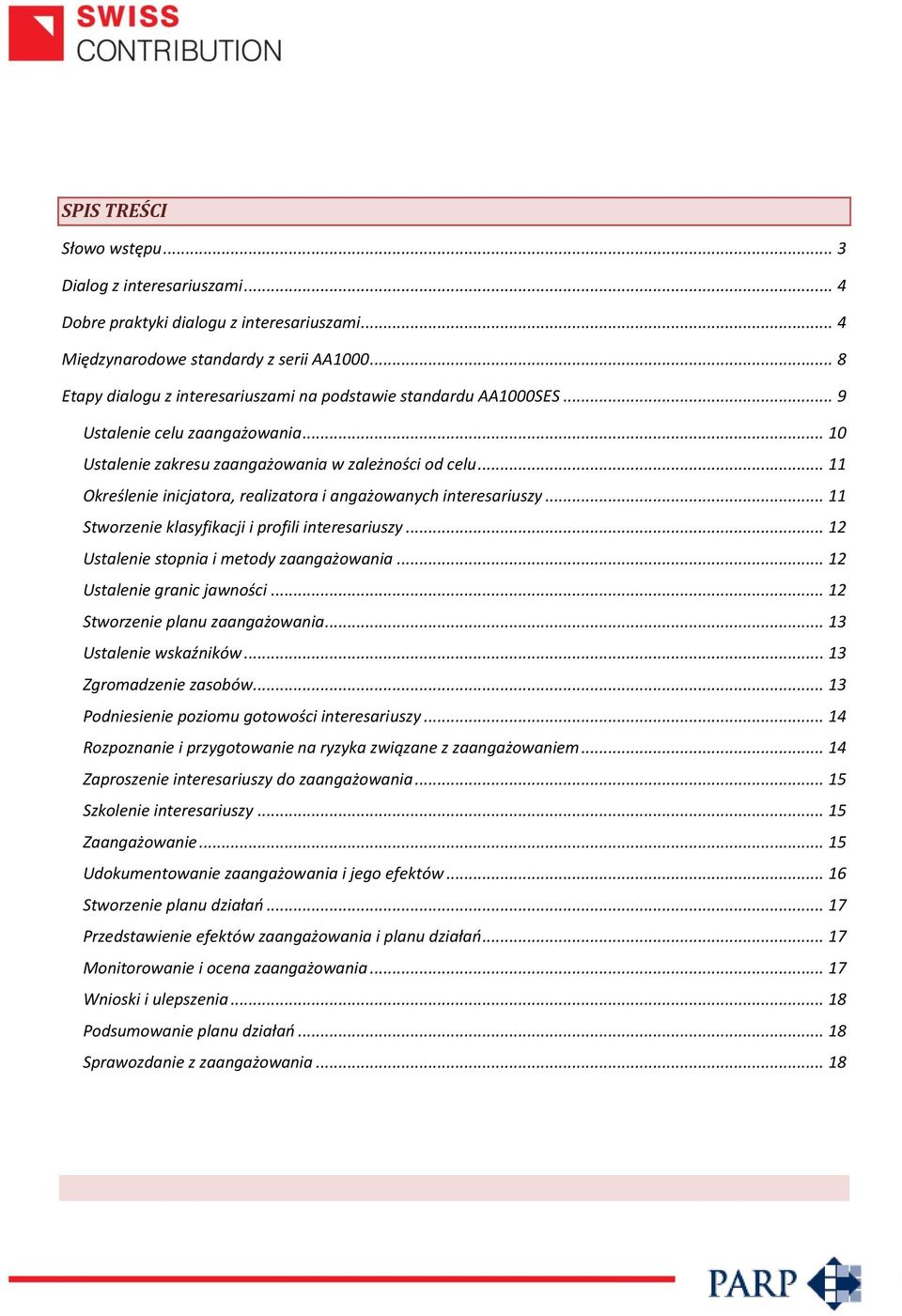 .. 11 Określenie inicjatora, realizatora i angażowanych interesariuszy... 11 Stworzenie klasyfikacji i profili interesariuszy... 12 Ustalenie stopnia i metody zaangażowania.