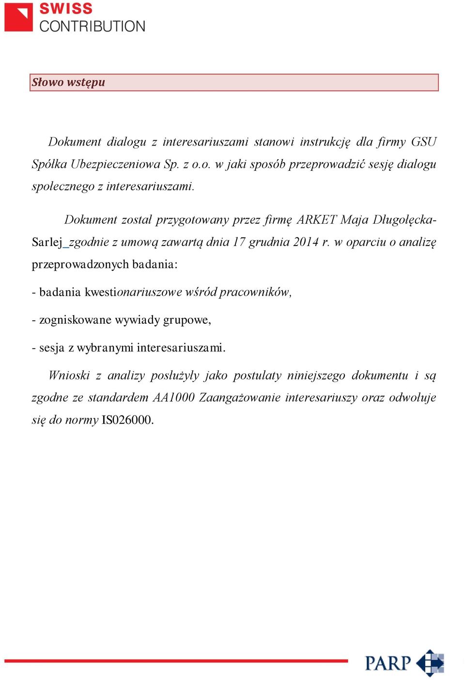 w oparciu o analizę przeprowadzonych badania: - badania kwestionariuszowe wśród pracowników, - zogniskowane wywiady grupowe, - sesja z wybranymi