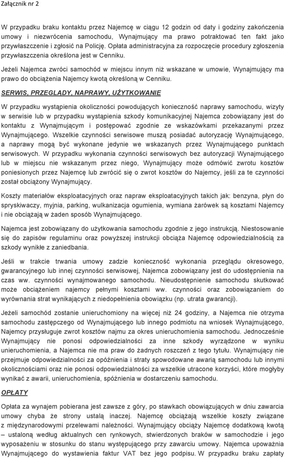 Jeżeli Najemca zwróci samochód w miejscu innym niż wskazane w umowie, Wynajmujący ma prawo do obciążenia Najemcy kwotą określoną w Cenniku.