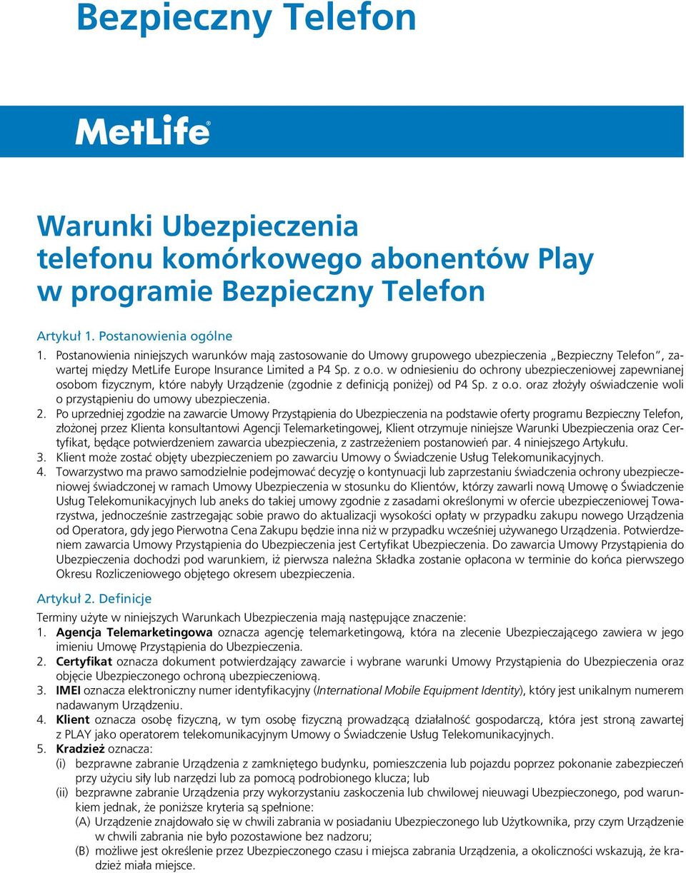 z o.o. oraz złożyły oświadczenie woli o przystąpieniu do umowy ubezpieczenia. 2.
