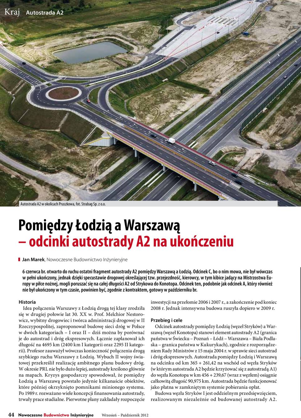 przejezdność, kierowcy, w tym kibice jadący na Mistrzostwa Europy w piłce nożnej, mogli poruszać się na całej długości A2 od Strykowa do Konotopa.