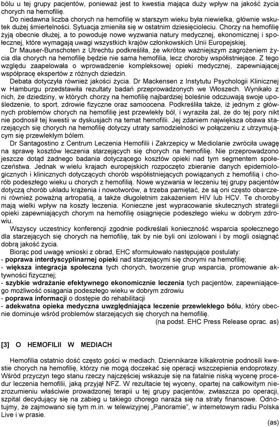 Chorzy na hemofilię żyją obecnie dłużej, a to powoduje nowe wyzwania natury medycznej, ekonomicznej i społecznej, które wymagają uwagi wszystkich krajów członkowskich Unii Europejskiej.