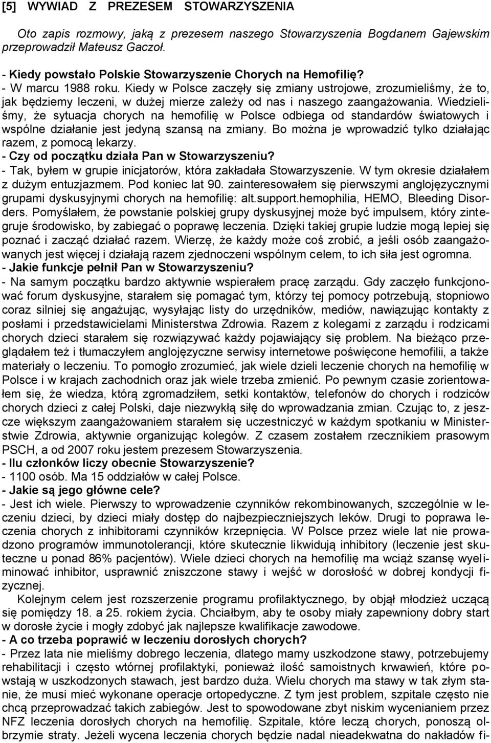 Kiedy w Polsce zaczęły się zmiany ustrojowe, zrozumieliśmy, że to, jak będziemy leczeni, w dużej mierze zależy od nas i naszego zaangażowania.