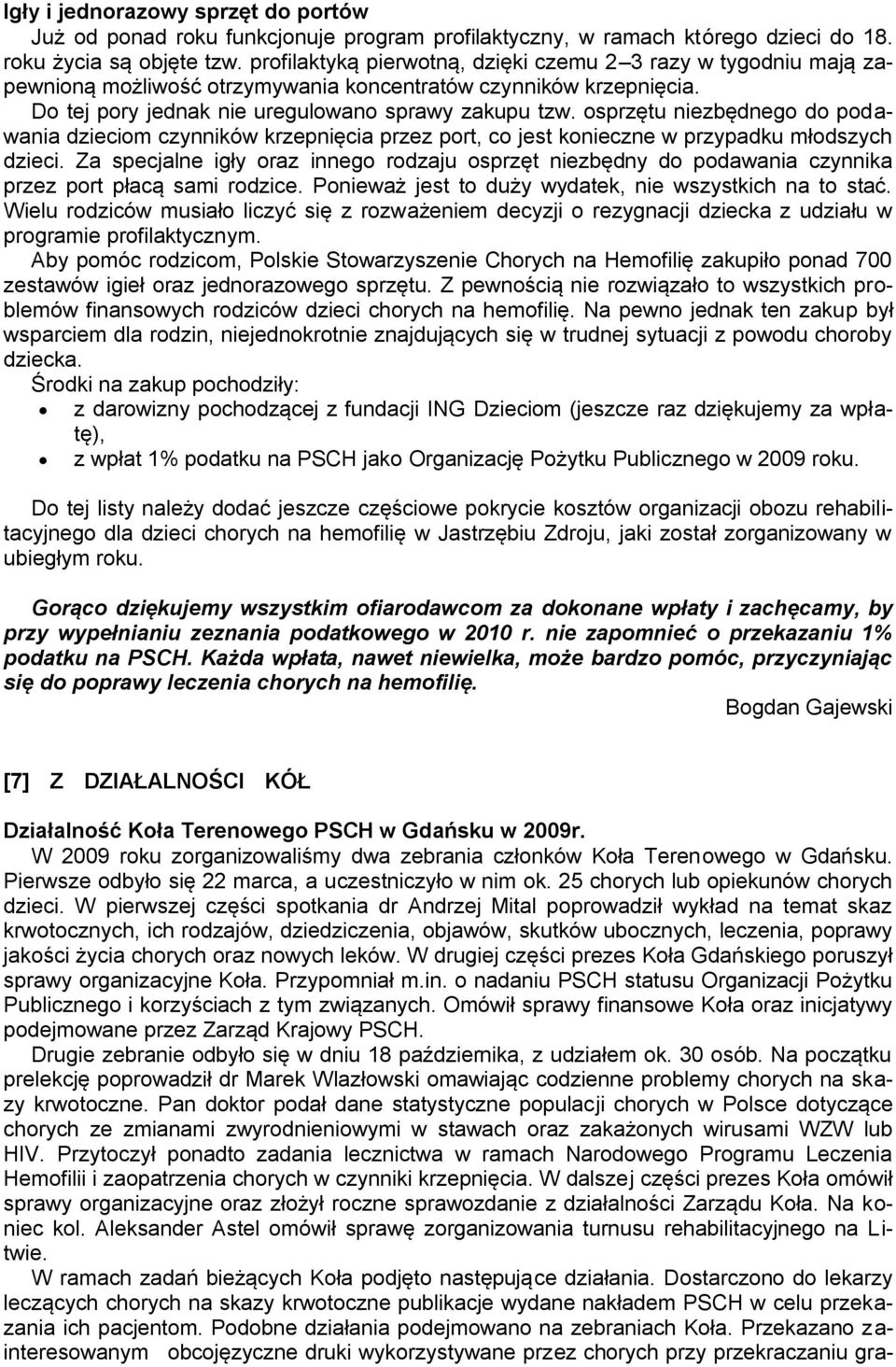 osprzętu niezbędnego do podawania dzieciom czynników krzepnięcia przez port, co jest konieczne w przypadku młodszych dzieci.